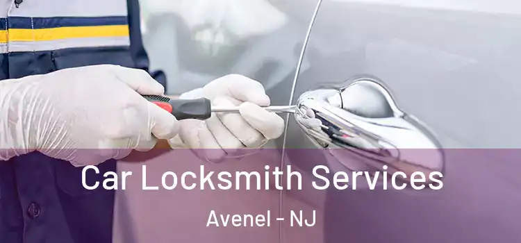 Car Locksmith Services Avenel - NJ
